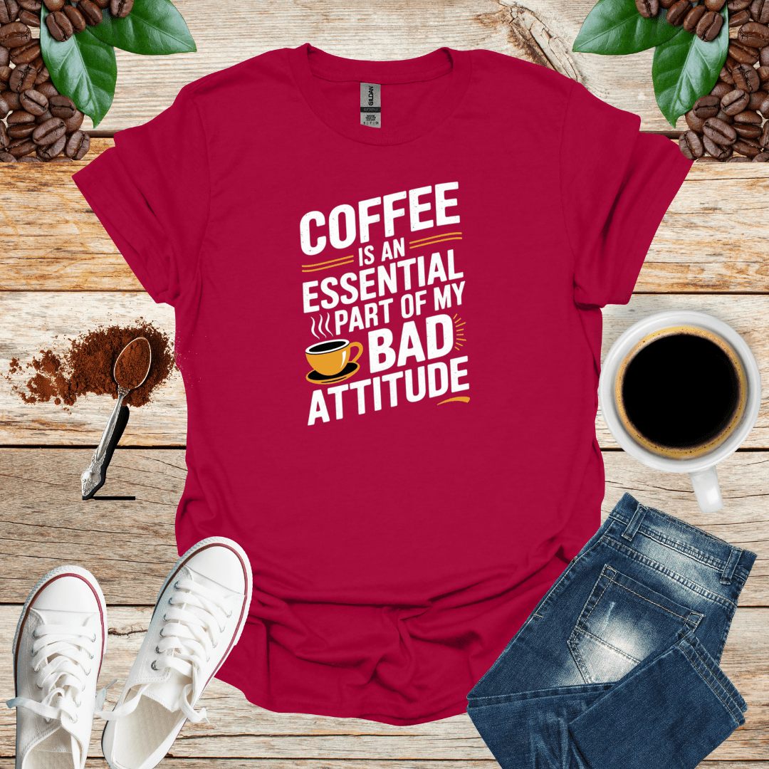 COFFEE IS AN ESSENTIAL PART OF MY BAD ATTITUDE