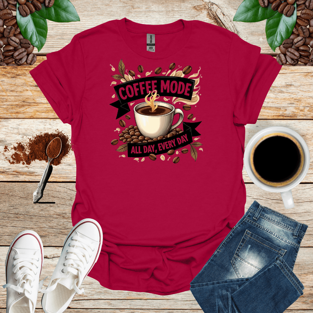 COFFEE mode ALL DAY , EVERY DAY - Shirt