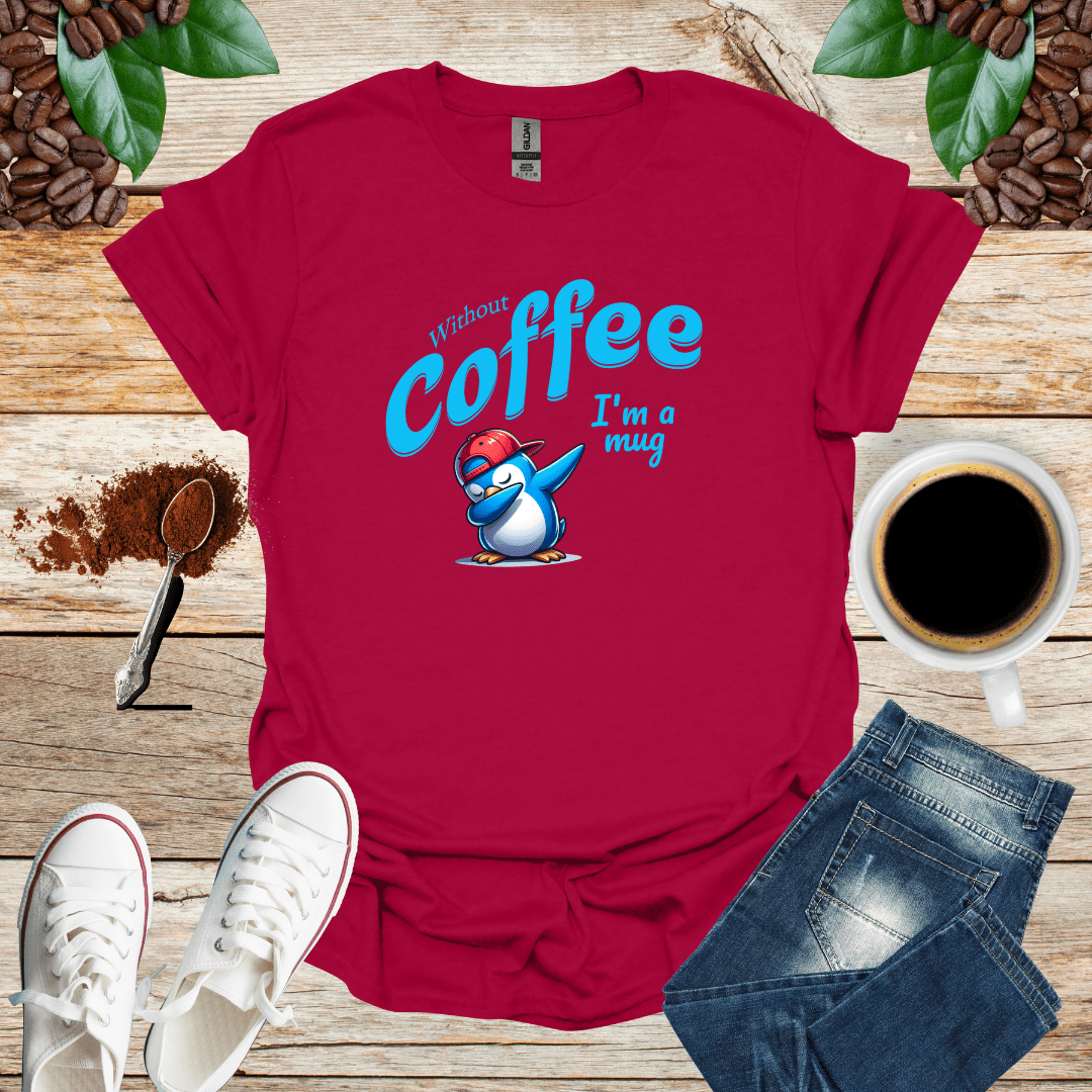 Without coffee i am a mug