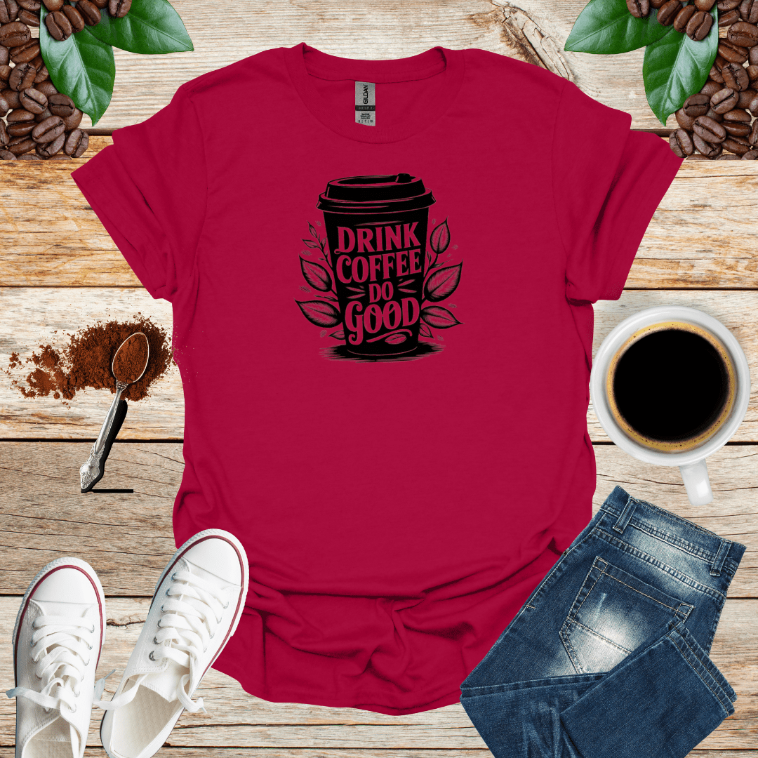 DRINK COFFEE DO GOOD T-Shirt