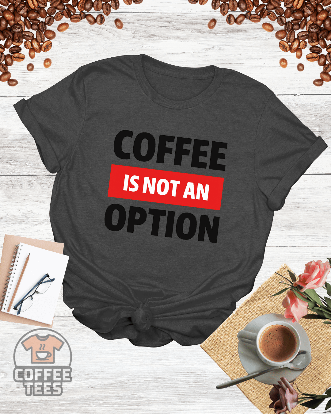 COFFEE IS NOT AN OPTION T-Shirt