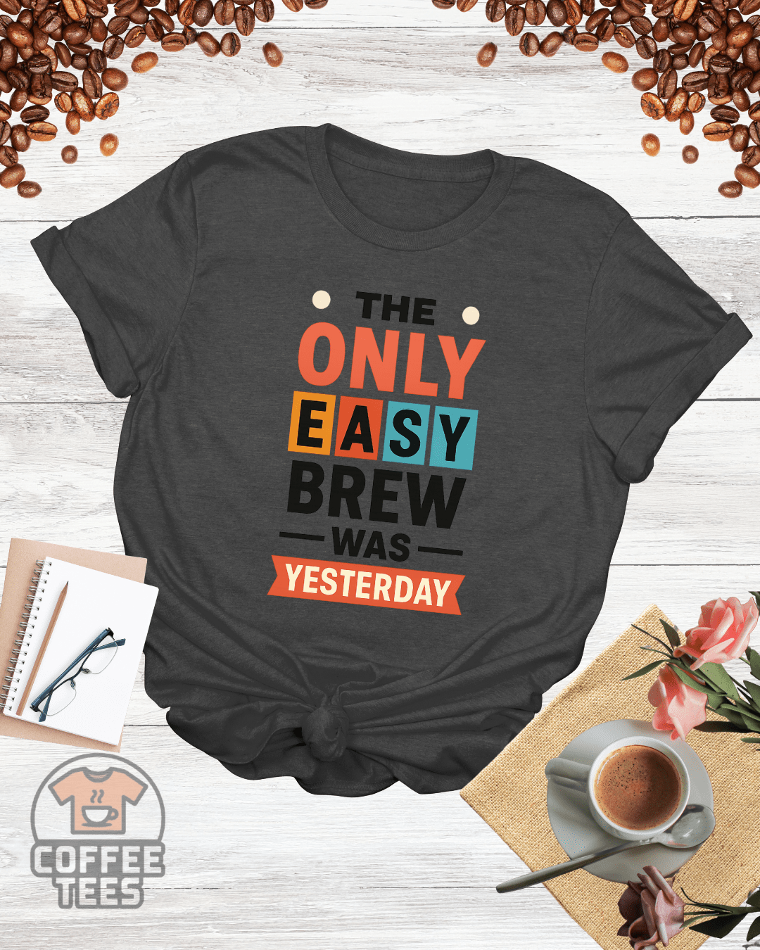 THE ONLY EASY BREW WAS YESTERDAY T-Shirt