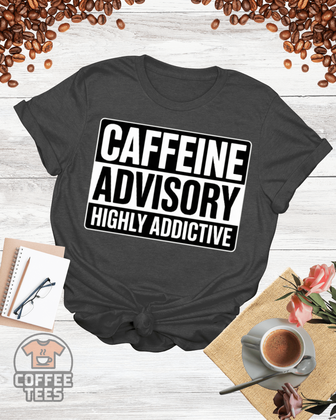 CAFFEINE ADVISORY HIGHLY ADDICTIVE T-Shirt