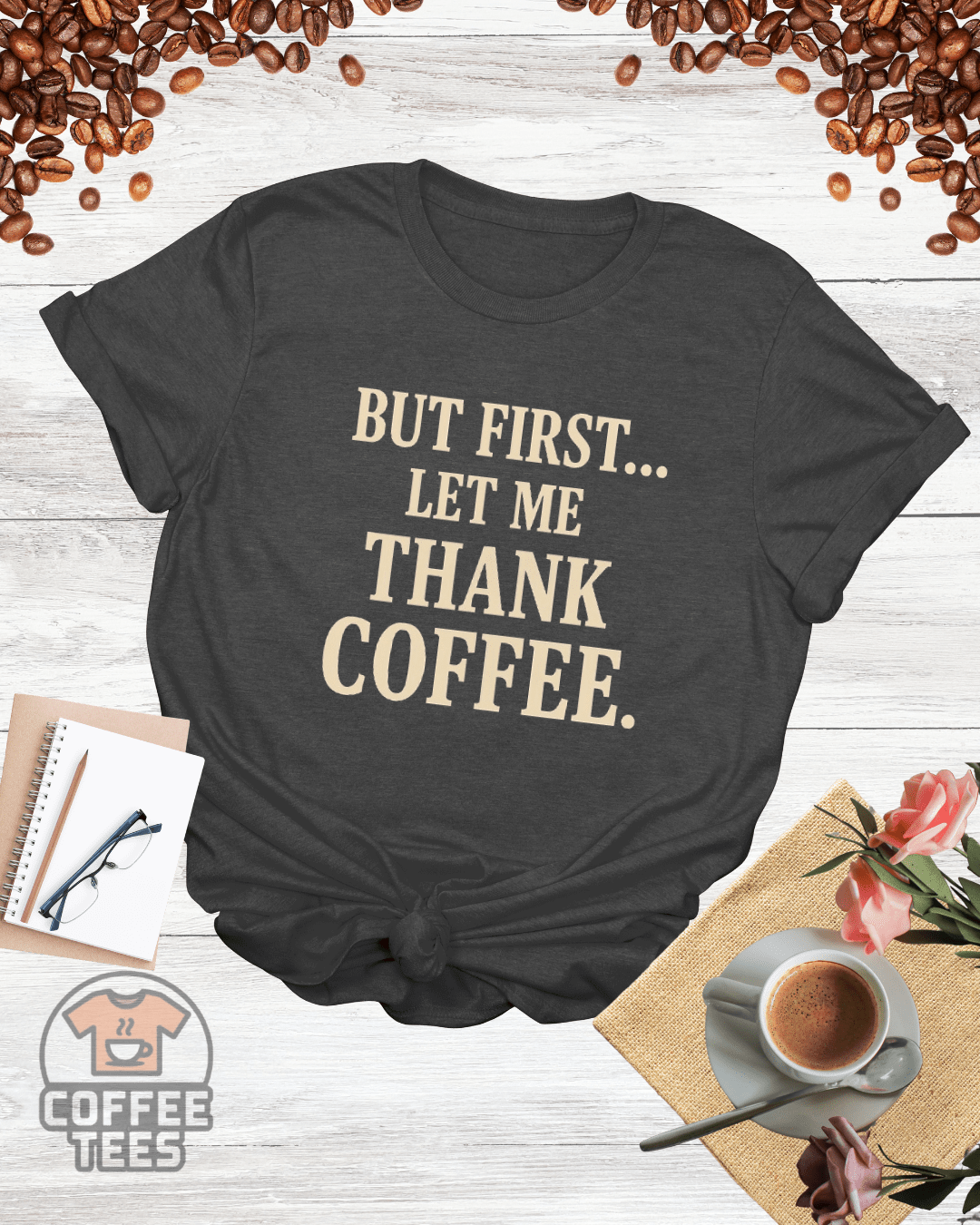 BUT FIRST LET ME THANK COFFEE T-Shirt