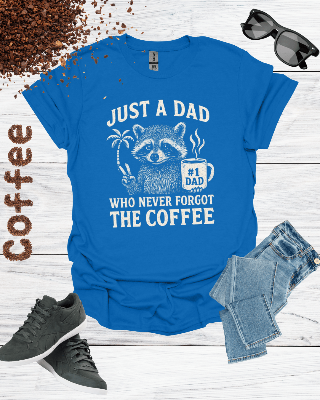 JUST A DAD WHO NEVER FORGET THE COFFEE T-Shirt