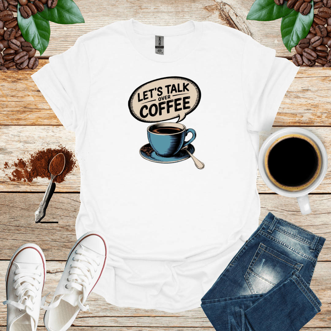 LET'S TALK OVER COFFEE T-Shirt