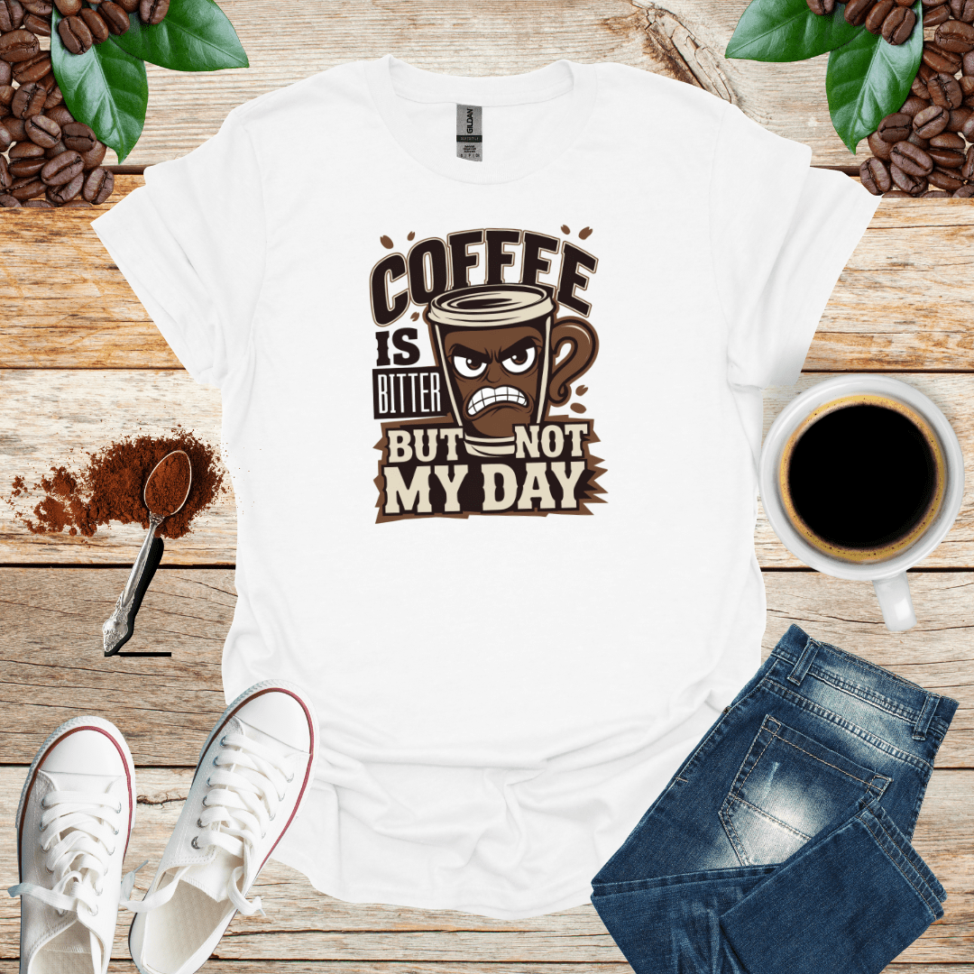 COFFEE IS BITTER BUT NOT MY DAY