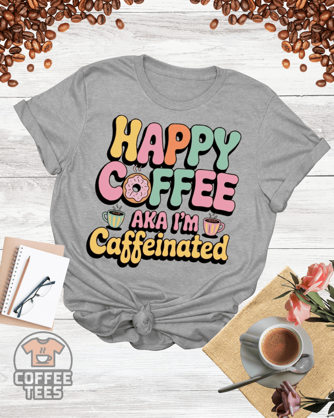 HAPPY COFFEE AKA I'M CAFFEINATED T-Shirt
