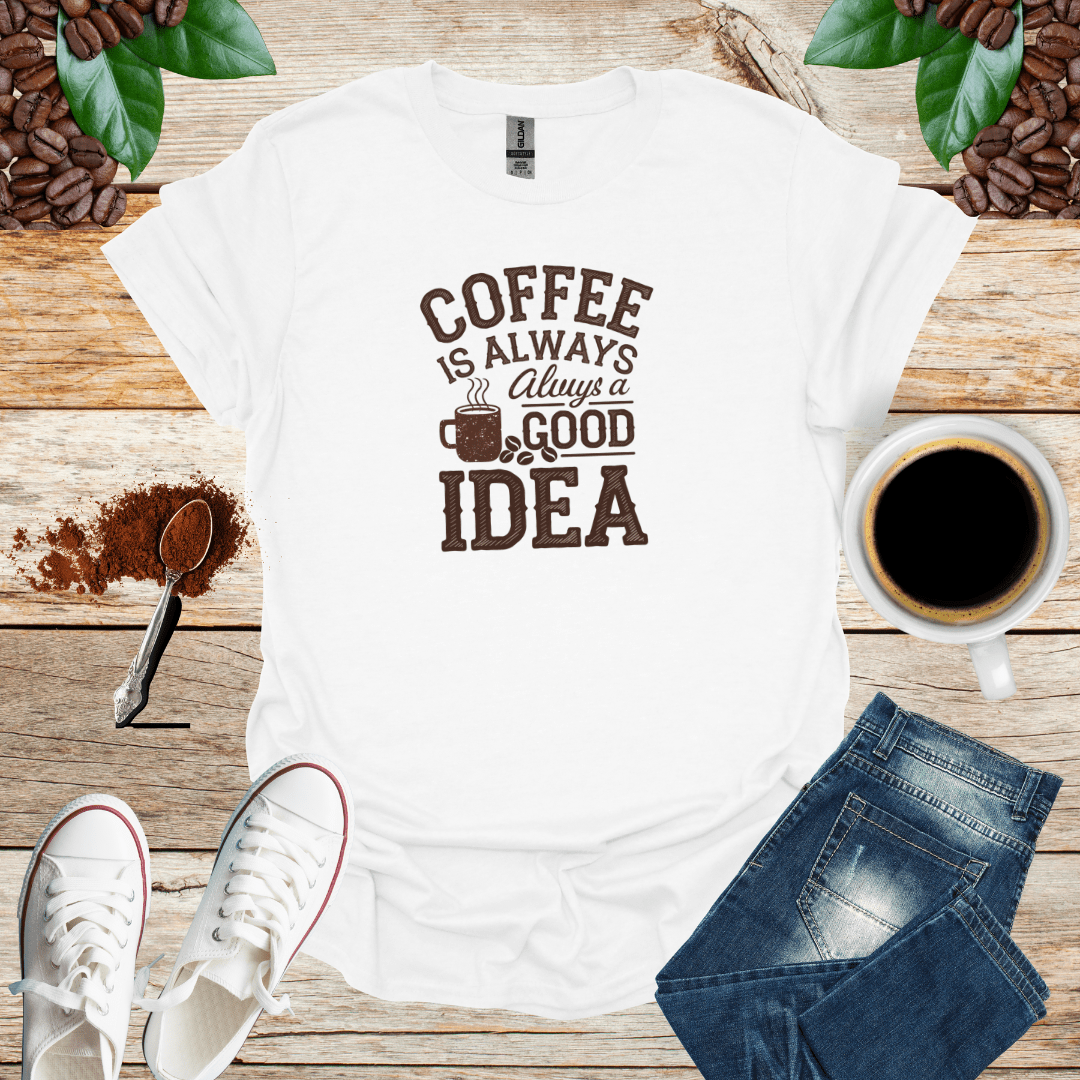 COFFEE IS ALWAYS ALWAYS A GOOD IDEA