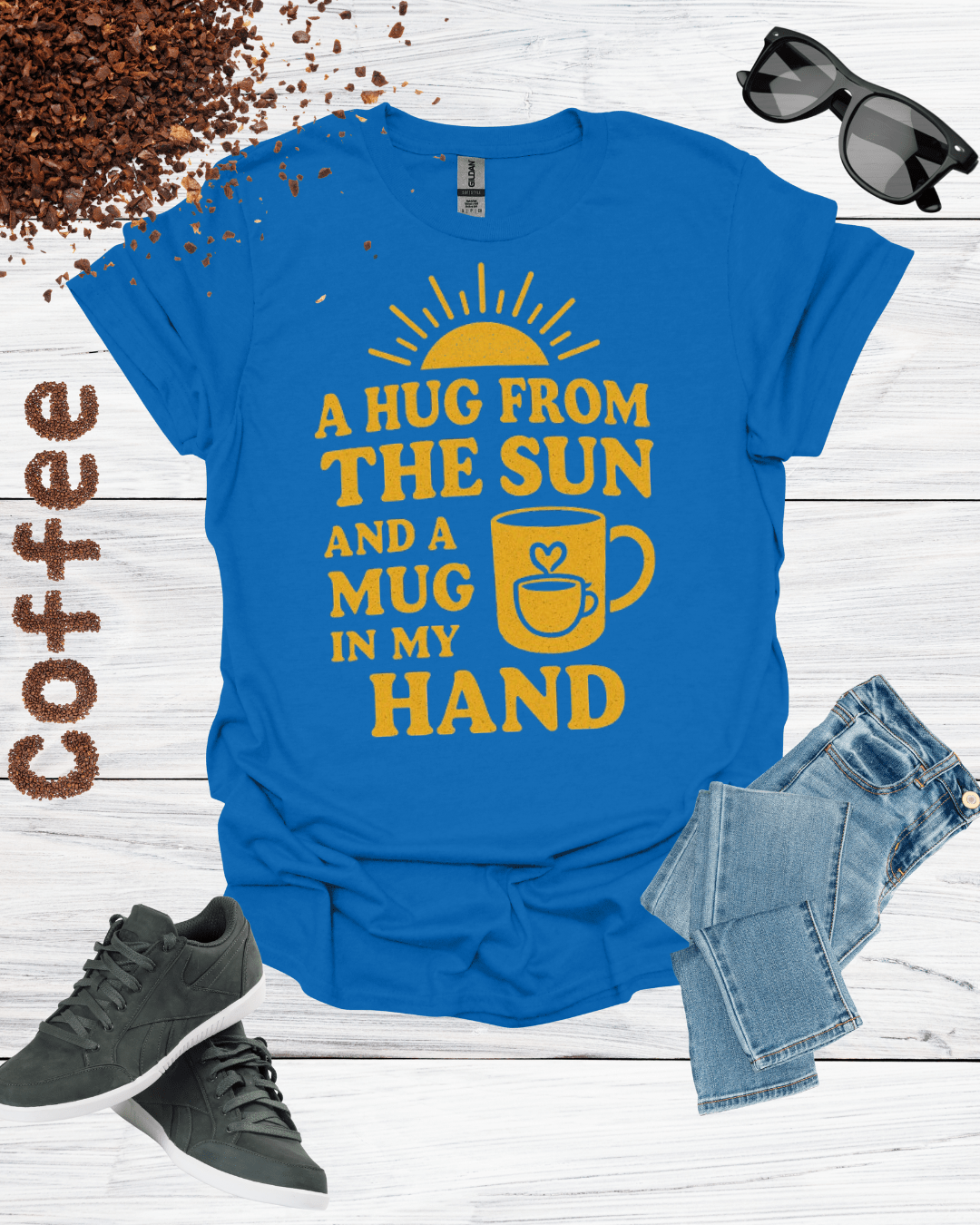 A HUG FROM THE SUN AND A MUG IN MY HAND T-Shirt