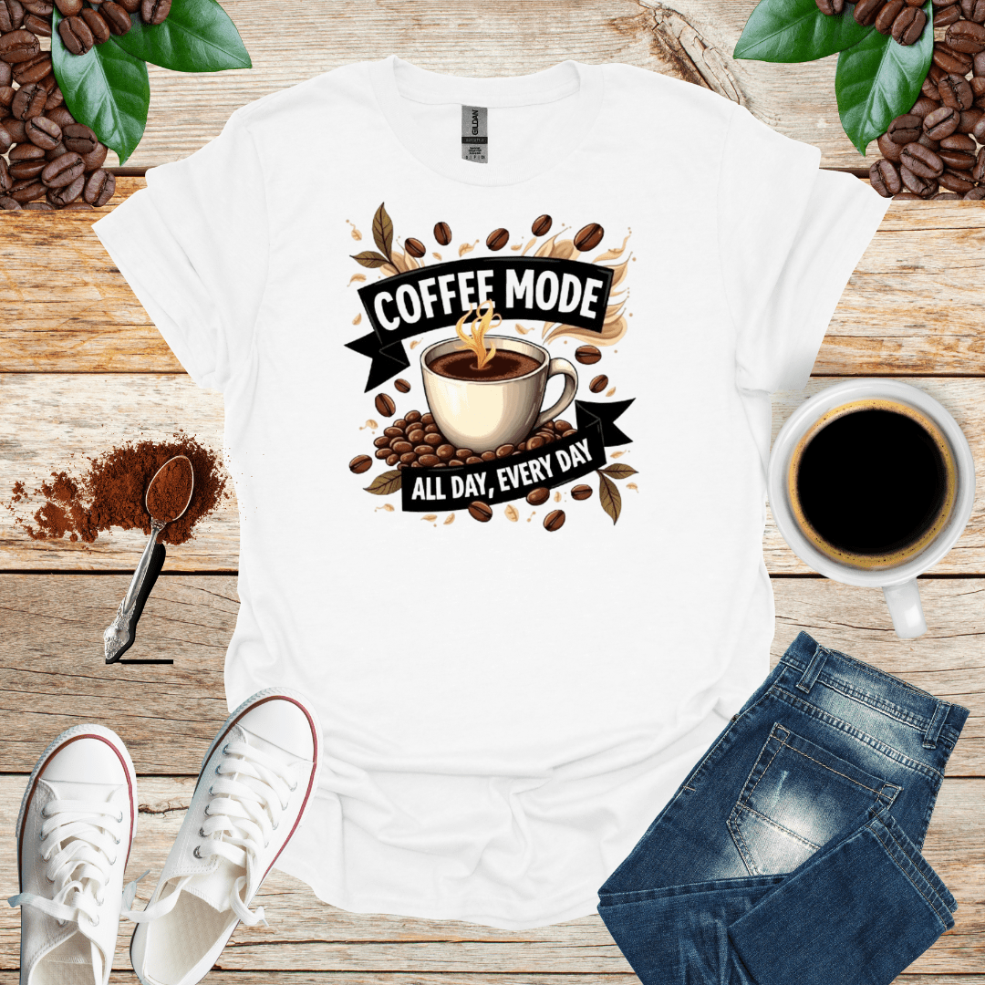 COFFEE mode ALL DAY , EVERY DAY - Shirt