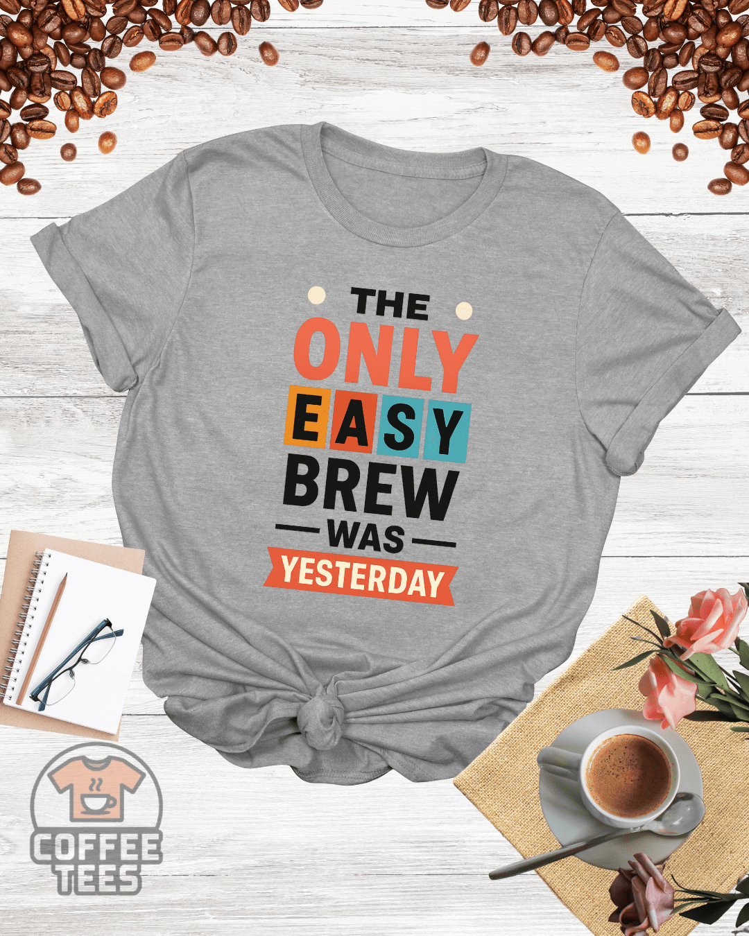 THE ONLY EASY BREW WAS YESTERDAY T-Shirt
