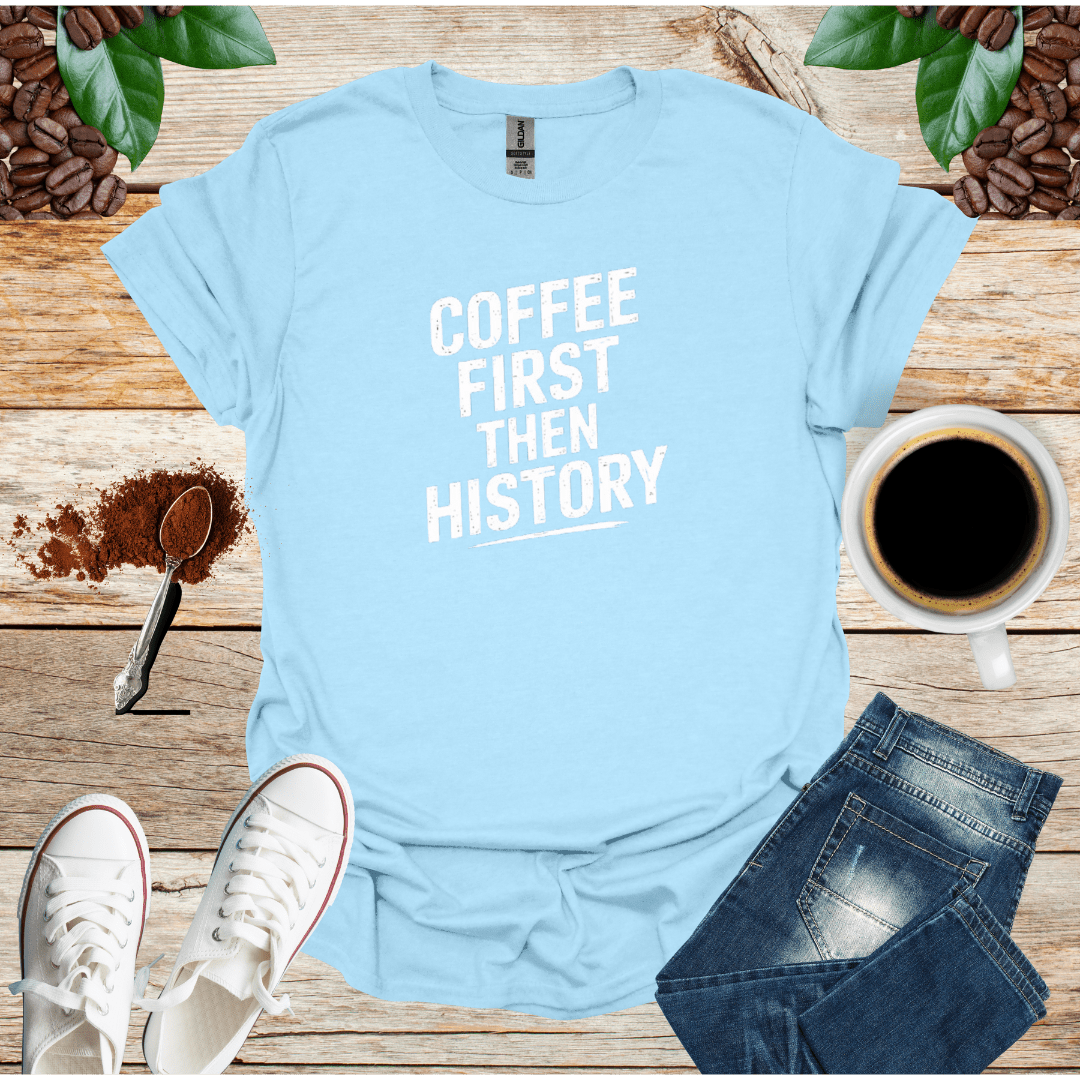 COFFEE FIRST THEN HISTORY