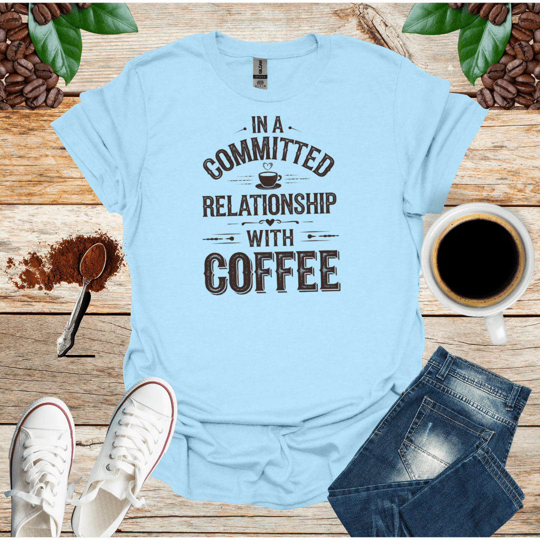 IN A COMMITTED RELATIONSHIP WITH COFFEE