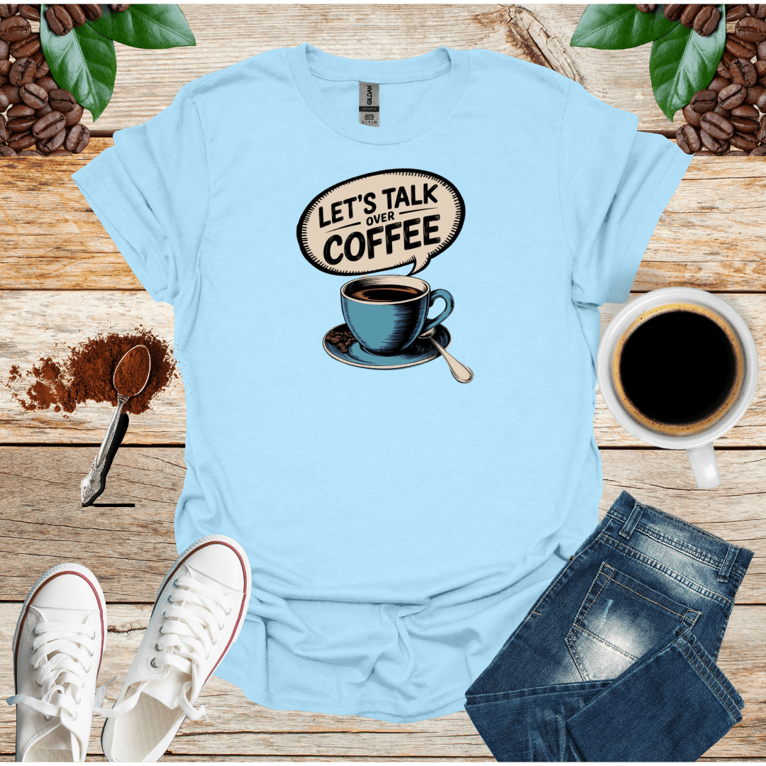 LET'S TALK OVER COFFEE T-Shirt