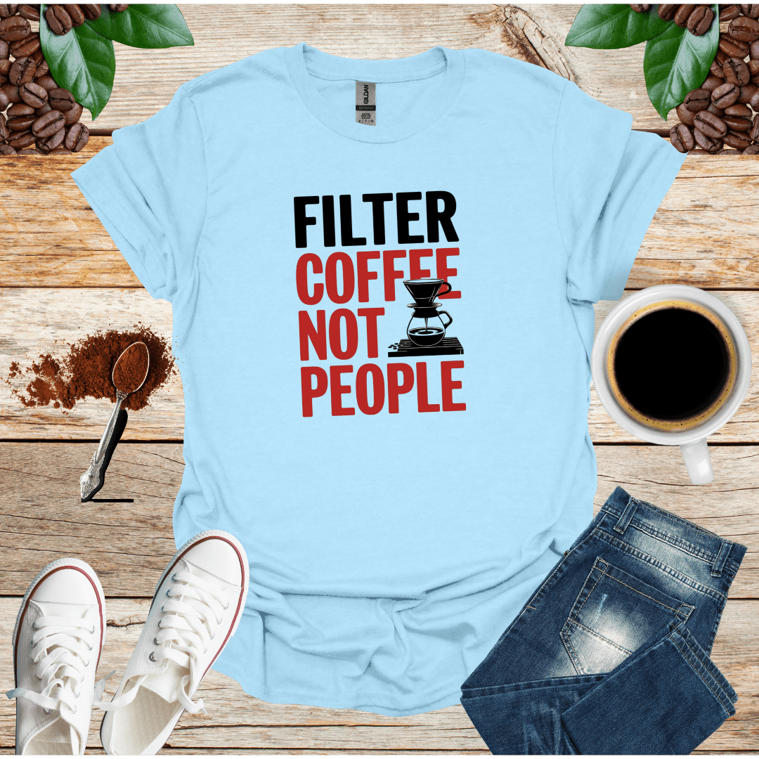 FILTER COFFEE NOT PEOPLE
