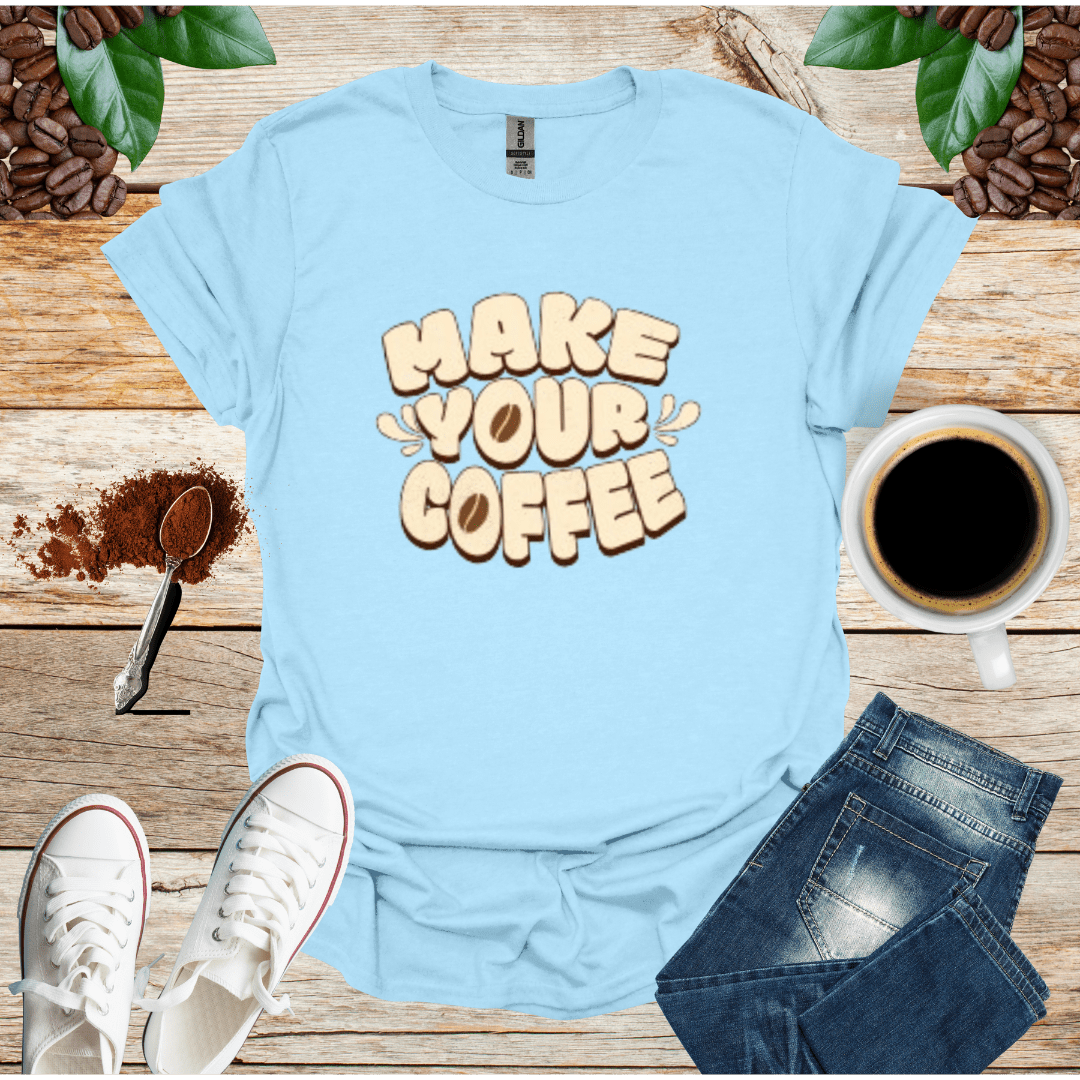MAKE YOUR COFFEE