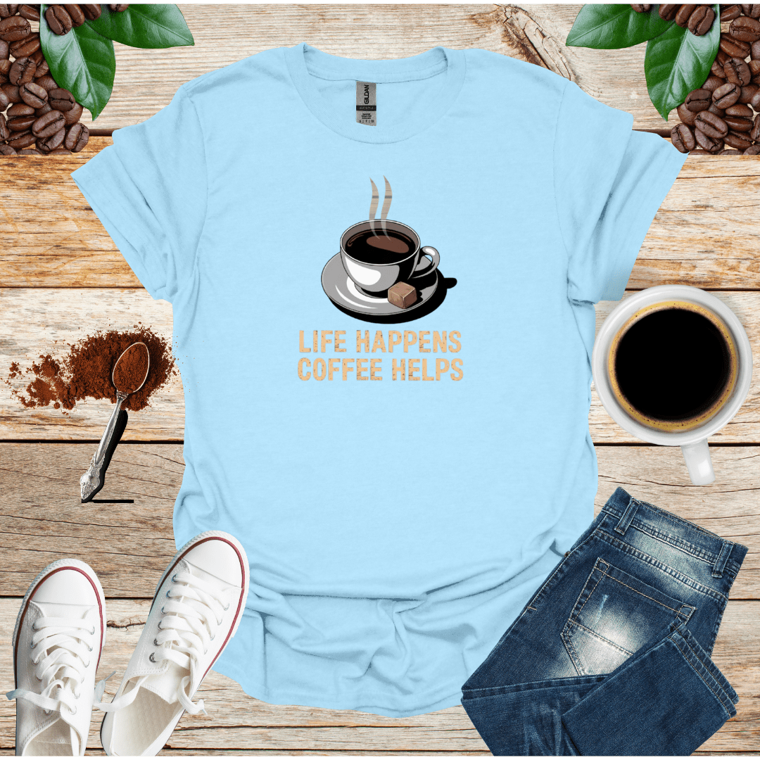 LIFE HAPPENS COFFEE HELPS