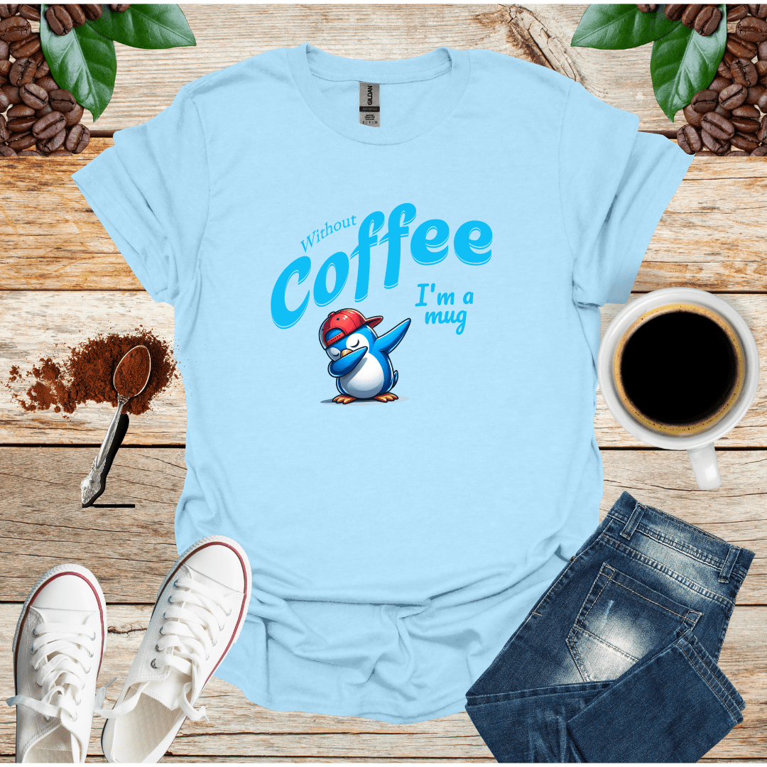 Without coffee i am a mug