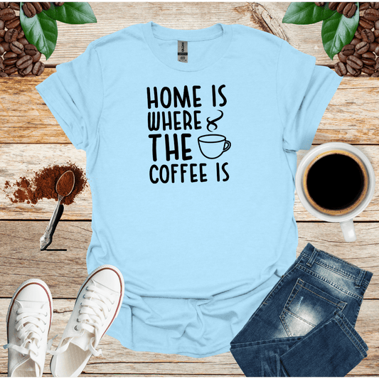 Home Is Where the Coffee Is Shirt