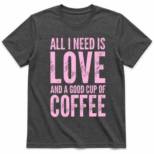 ALL I NEED IS LOVE T-Shirt