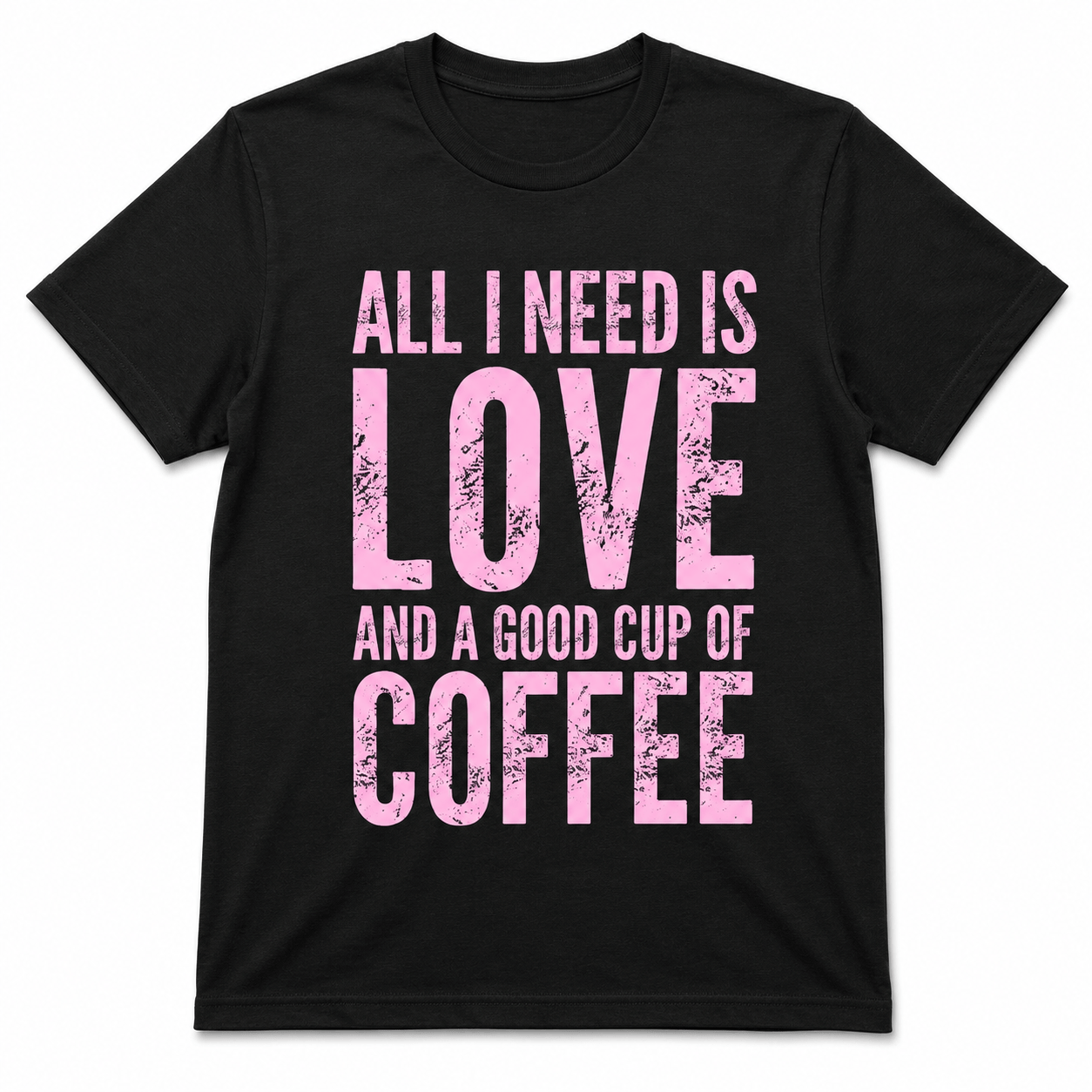 ALL I NEED IS LOVE T-Shirt