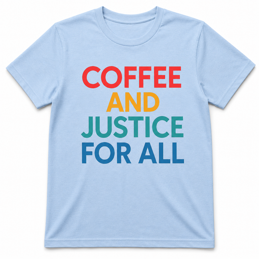 Coffee and Justice for All Shirt
