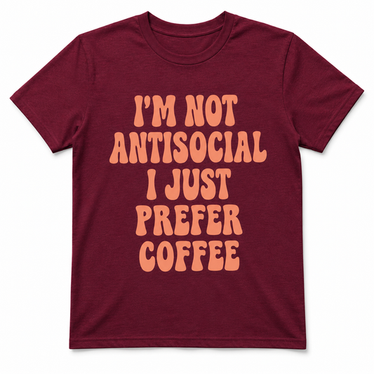 I'M NOT ANTISOCIAL I JUST PREFER COFFEE T-Shirt