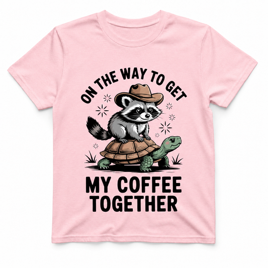 ON THE WAY TO GET MY COFFEE TOGETHER T-Shirt