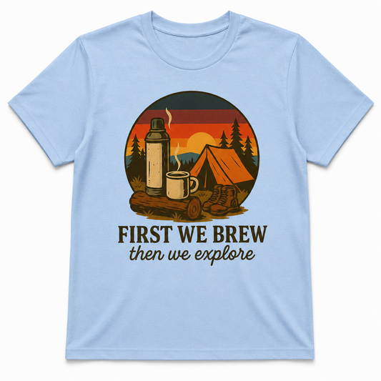 First We Brew, Then We Explore Shirt