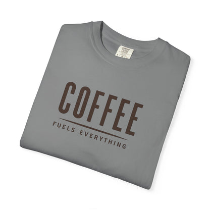 COFFEE FUELS EVERYTHING  T-Shirt