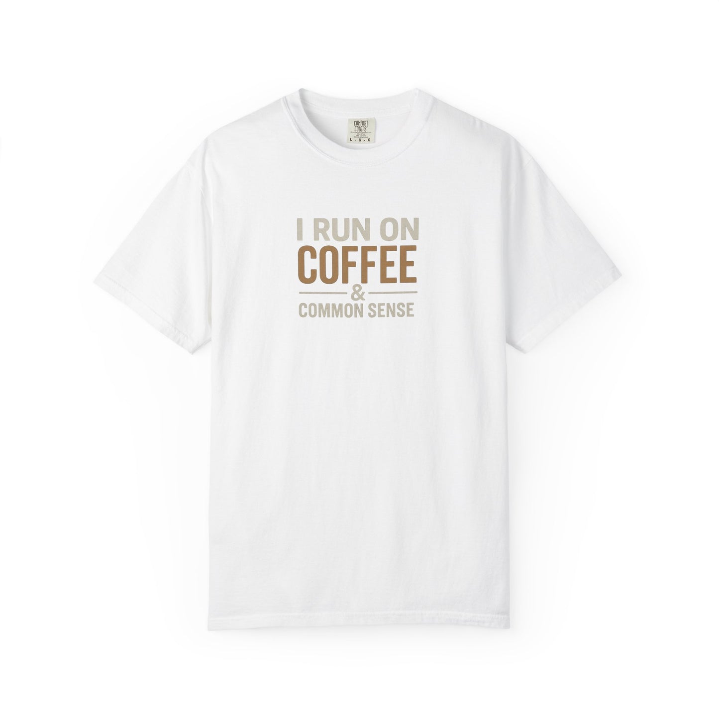 I RUN ON COFFEE & COMMON SENSE T-Shirt