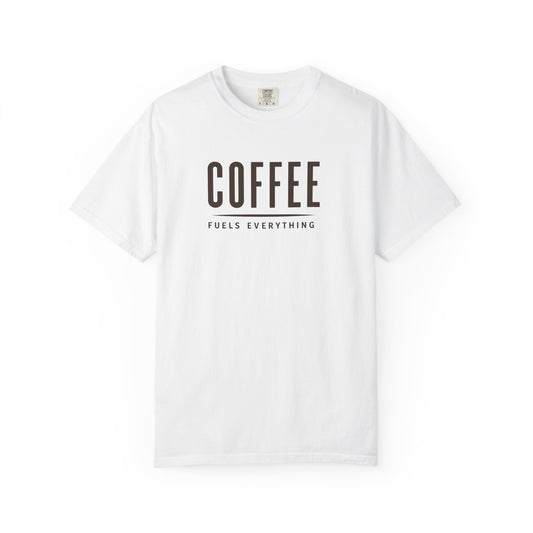 COFFEE FUELS EVERYTHING  T-Shirt