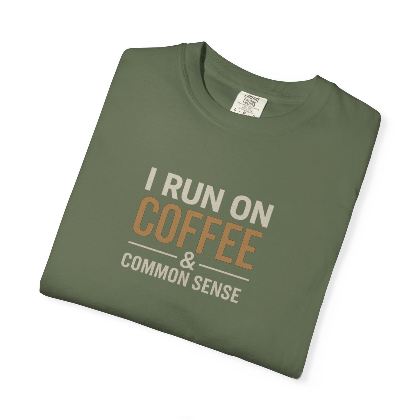 I RUN ON COFFEE & COMMON SENSE T-Shirt