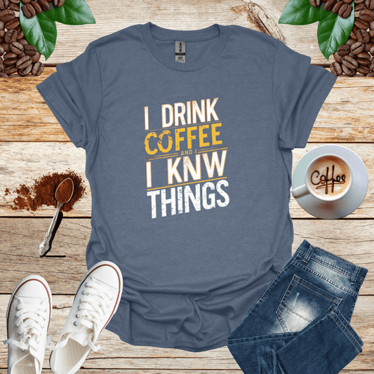 I DRINK COFFEE I KNOW THINGS