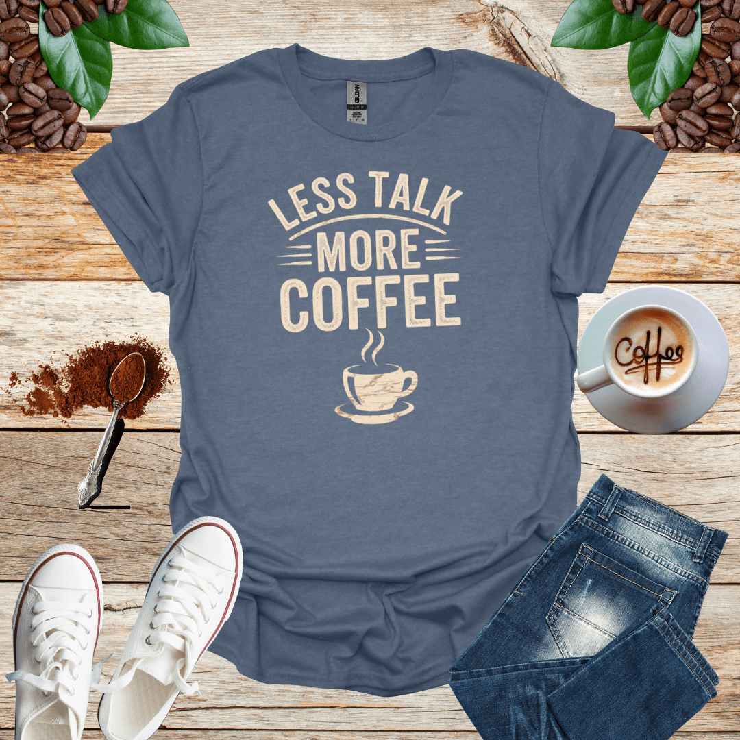 LESS TALK MORE COFFEE