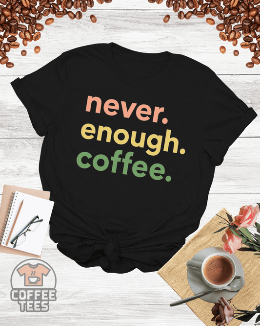 never enough coffee T-Shirt
