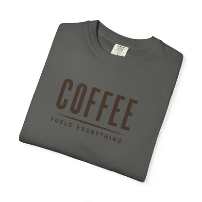 COFFEE FUELS EVERYTHING  T-Shirt