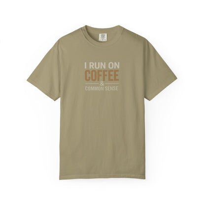 I RUN ON COFFEE & COMMON SENSE T-Shirt