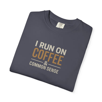 I RUN ON COFFEE & COMMON SENSE T-Shirt