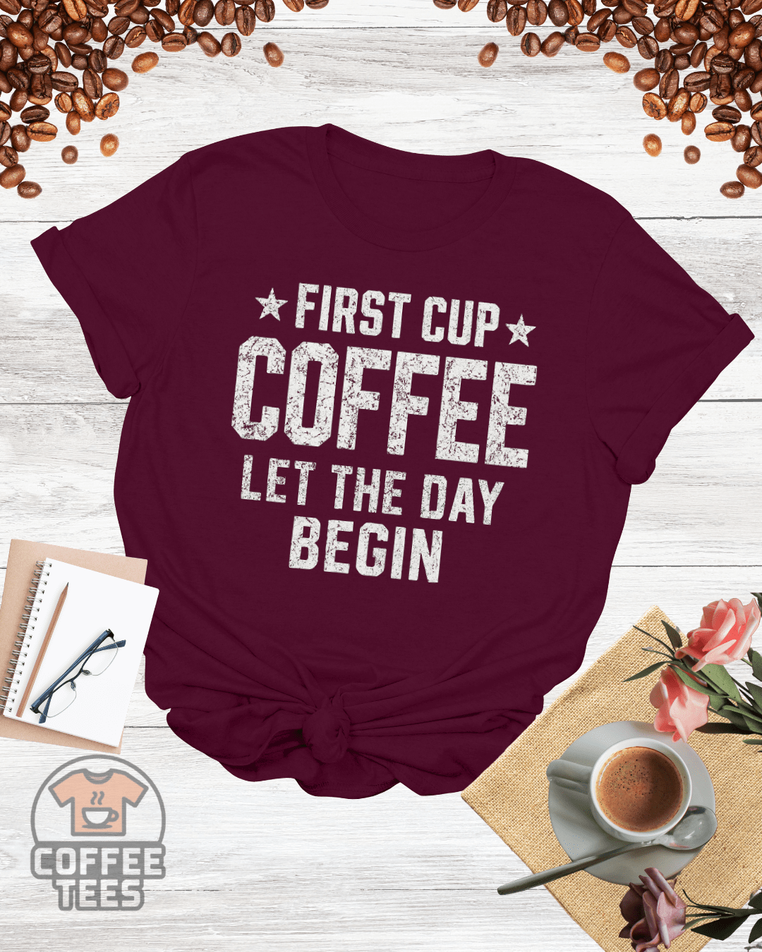 FIRST CUP COFFEE LET THE DAY BEGIN T-Shirt