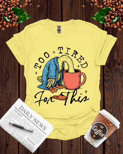 TOO TIRED FOR THIS T-Shirt