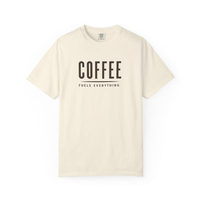 COFFEE FUELS EVERYTHING  T-Shirt