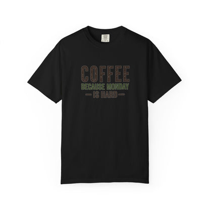 COFFEE BECAUSE MONDAY IS HARD  T-Shirt