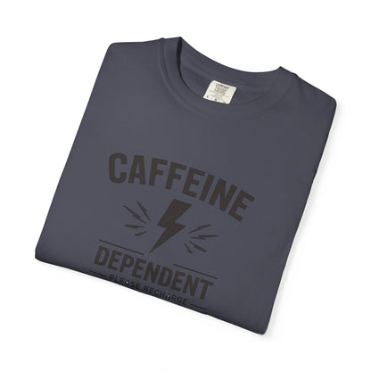CAFFEINE DEPENDENT T-Shirt