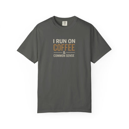 I RUN ON COFFEE & COMMON SENSE T-Shirt