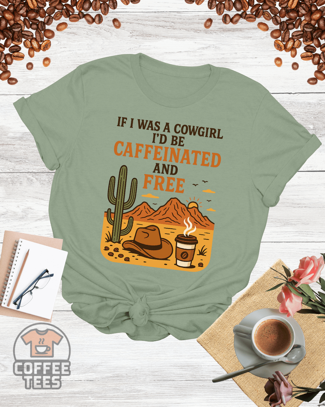 IF I WAS A COWGIRL I'D BE CAFFEINATED AND FREE T-Shirt