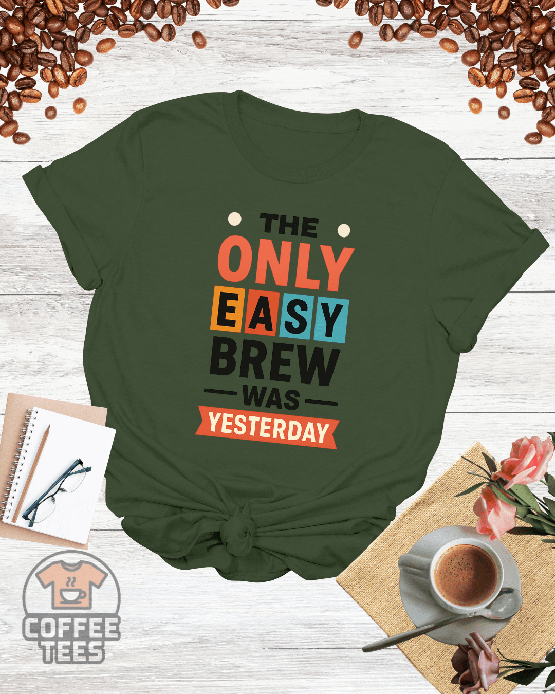 THE ONLY EASY BREW WAS YESTERDAY T-Shirt