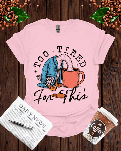 TOO TIRED FOR THIS T-Shirt
