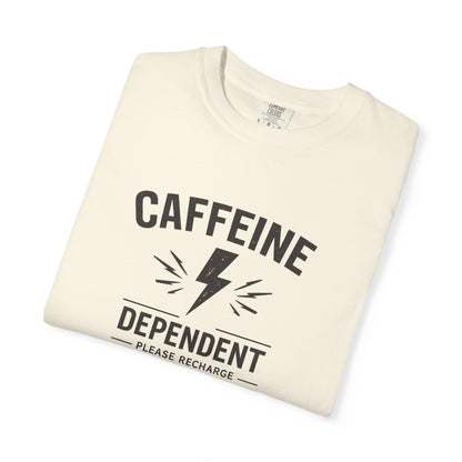 CAFFEINE DEPENDENT T-Shirt